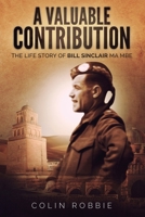 A Valuable Contribution: The life story of Bill Sinclair MA MBE 1913460061 Book Cover