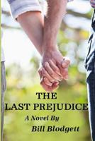 The Last Prejudice: Coming out is always a difficult time but when it drives a wedge between two brothers the whole family suffers. The Connor family must work together to heal old wounds. 1979283397 Book Cover