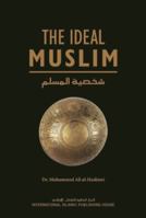 The Ideal Muslim: The True Islamic Personality of the Muslim as defined in the Qur'an and Sunnah 9960850420 Book Cover