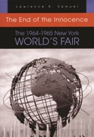 The End of the Innocence: The 1964-1965 New York World's Fair 081560890X Book Cover