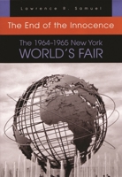 The End of the Innocence: The 1964-1965 New York World's Fair 0815609566 Book Cover