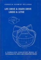 Life Drive & Death Drive: Libido & Lethe: A Formalized Consistent Model of Psychoanalytic Drive and Structure Theory 1892746883 Book Cover