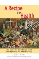 A Recipe For Health: The Truths You Should Know About Healthy Eating and Healthy Living. 0595364322 Book Cover