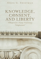 Knowledge, Consent, and Liberty: A Blueprint for a Twenty-First Century "Enlightenment" 1525594400 Book Cover