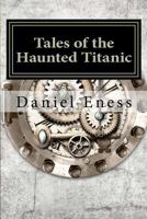 Tales of the Haunted Titanic: An Anthology 1475183623 Book Cover