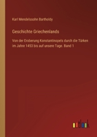 Geschichte Griechenlands: Von der Eroberung Konstantinopels durch die Türken im Jahre 1453 bis auf unsere Tage. Band 1 3368441620 Book Cover