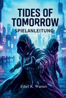 TIDES OF TOMORROW SPIELANLEITUNG: Meistere jeden Aspekt von Tides of Tomorrow mit Expertenstrategien und vollständige Inhaltsabdeckung für ... gleichermaßen (German Edition) B0GQP4WSRR Book Cover