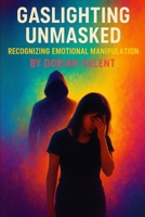 Gaslighting Unmasked: Recognizing Emotional Manipulation (Behind the Mask: Exposing Emotional Manipulation) B0F5WHMGL6 Book Cover