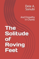 The Solitude of Roving Feet: And Empathy in Chants B0DPQJ5X9K Book Cover