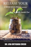 Release Your Obsession With MONEY: Heal from the Inside Out 0999302582 Book Cover