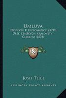 Umluva: Prispevek K Diplomatice Zapisu Desk Zemskych Kralovstvi Ceskeho (1893) 1160772223 Book Cover