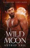 Wild Moon: A Smoldering M/F Paranormal Erotic Romance (Wicked Fate, Lusty Mates) 1958641251 Book Cover