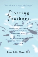 Floating Feathers: A Doctor's Harrowing Experience as a Patient Within Conventional Medicine --- and an Impassioned Call for the Future of Care in America 1734541601 Book Cover