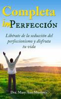 Completa Imperfección: Libérate de la seducción del Perfeccionismo y disfruta tu vida 0976301520 Book Cover