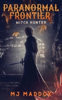 Paranormal Frontier: Witch Hunter B0DPD3JTSB Book Cover