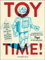 Toy Time!: From Hula Hoops to He-Man to Hungry Hungry Hippos: A Look Back at the Most- Beloved Toys of Decades Past 0385349122 Book Cover