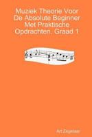 Muziek Theorie Voor de Absolute Beginner Met Praktische Opdrachten. Graad 1 1312121467 Book Cover
