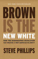 Brown Is the New White: How the Demographic Revolution Has Created a New American Majority 1620973146 Book Cover