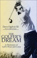 The Golfer's Dream: A Dictionary of Golf's Woes and Cures 1424189551 Book Cover