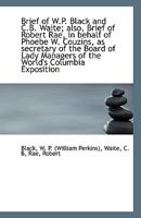 Brief of W.P. Black and C.B. Waite; also, Brief of Robert Rae, in behalf of Phoebe W. Couzins, as se 111334069X Book Cover