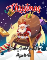 Christmas Coloring Book For Kids Ages 8-12: A Collection of Coloring Pages with Cute Christmas Things Such as Santa Claus, Christmas Gift Boxes, Christmas Tree, Reindeer, and Much More! B08P5TNX34 Book Cover