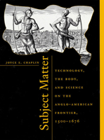 Subject Matter: Technology, the Body, and Science on the Anglo-American Frontier, 1500 - 1676 0674011228 Book Cover