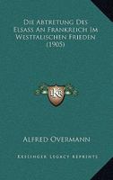 Die Abtretung Des Elsass an Frankreich Im Westf�lischen Frieden 1016540027 Book Cover
