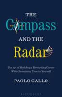 Compass and the Radar, The: The Art of Building a Rewarding Career While Remaining True to Yourself 1472958799 Book Cover