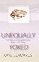 Unequally Yoked, Five Steps to Living Victoriously in the Valley 0974492930 Book Cover