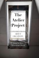 The Atelier Project: Conversations About Creativity 1512271063 Book Cover