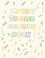 My Best Toddler Coloring Book: Fun with Letters, Shapes, Colors, Animals to color - Big Activity Workbook for Toddlers & Kids, High quality of pages B08RRFXW64 Book Cover