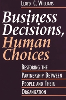 Business Decisions, Human Choices: Restoring The Partnership Between People And Their Organizations 156720015X Book Cover