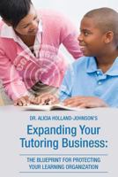 Expanding Your Tutoring Business: The Blueprint for Protecting Your Learning Organization 0988227126 Book Cover