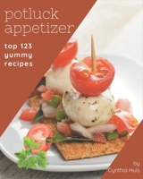 Top 123 Yummy Potluck Appetizer Recipes: A Yummy Potluck Appetizer Cookbook for Your Gathering B08JRGP6H4 Book Cover