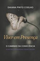 VIVER EM PRESENÇA: O CAMINHO DA CONSCIÊNCIA - 90 DIAS PARA VIVER EM PRESENÇA, VERDADE E GRATIDÃO (Portuguese Edition) B0GQGV5H89 Book Cover