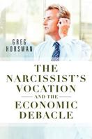 The Narcissist's Vocation and the Economic Debacle 1456486500 Book Cover