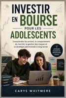 Investir en Bourse pour les Adolescents: Comprendre les actions, le comportement du marché, la gestion des risques et la stratégie patrimoniale à long terme (French Edition) B0H23NVWPB Book Cover