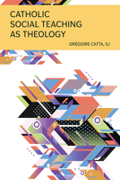 Catholic Social Teaching as Theology 0809153564 Book Cover