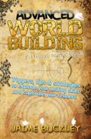 ADVANCED WORLDBUILDING - A creative writing guide: Triggers, tips & stratagies to explode your writing skills and captivate your readers. (Advanced ... professional in you screaming to get out.) 1614630941 Book Cover