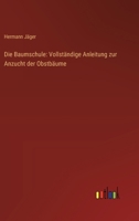 Die Baumschule: Vollständige Anleitung zur Anzucht der Obstbäume 3368641085 Book Cover