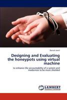Designing and Evaluating the honeypots using virtual machine 365900023X Book Cover
