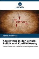 Koexistenz in der Schule: Politik und Konfliktlösung: Ein von Gewalt und Konflikten durchdrungenes Umfeld (German Edition) B0CKRD6LY2 Book Cover
