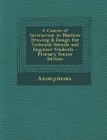 A Course Of Instruction In Machine Drawing And Design For Technical Schools And Engineer Students 1018173595 Book Cover