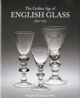 The Golden Age Of English Glass: 1650 1775 1851496564 Book Cover