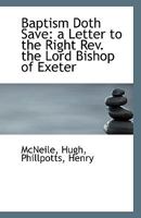 Baptism Doth Save: A Letter to the Right REV. the Lord Bishop of Exeter 1113338385 Book Cover