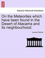 On the Meteorites which have been found in the Desert of Atacama and its neighbourhood. 1240911580 Book Cover