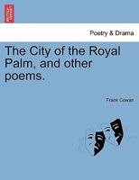 The City of the Royal Palm, and other poems. 1241022046 Book Cover