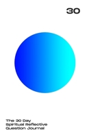 30 Day Spiritual Reflective Journal: Helping You Discover Peace And Grow Deeper In Your Spiritual Life 1706287690 Book Cover