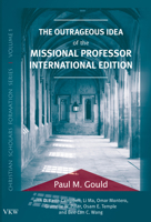 The Outrageous Idea of the Missional Professor 1498201547 Book Cover