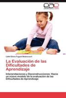 La Evaluación de las Dificultades de Aprendizaje: Interpretaciones y Deconstrucciones: Hacia un nuevo modelo de la evaluación de las Dificultades de Aprendizaje 3845487623 Book Cover